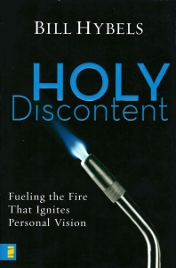 Holy Discontent. Fueling the Fire That Ignites Personal Vision